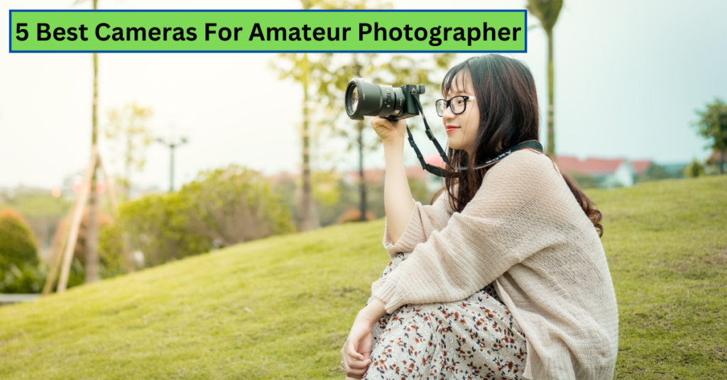 best camera for amateur photographer- featured image